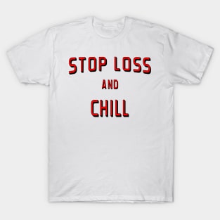 Stop Loss and Chill Shirt T-Shirt